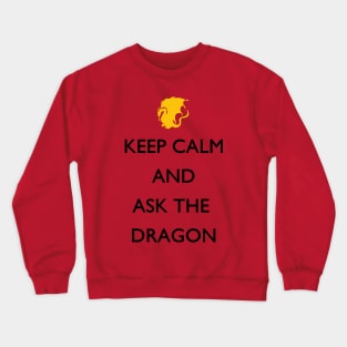 Keep Calm and Ask the Dragon Crewneck Sweatshirt